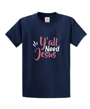 Y'all Need Jesus Classic Religious Unisex Kids and Adults T-Shirt
